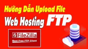 Hướng Dẫn Upload Website Lên Hosting CPanel Bằng FileZilla